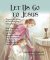Let Us Go to Jesus - Devotions in Honor of Our Lord Christ, King